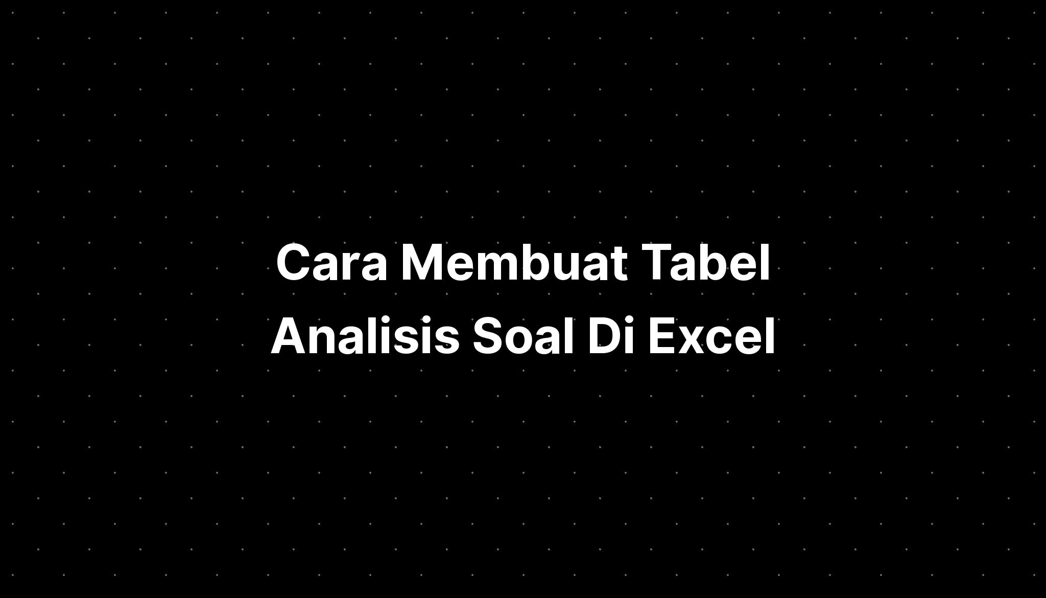 Cara Membuat Tabel Analisis Soal Di Excel Imagesee 0078